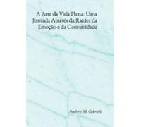 A Arte Da Vida Plena: Uma Jornada Através Da Razão Da Emoção E Da Comu