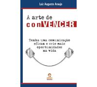 A arte de conVENCER: Tenha uma comunicação eficaz e crie mais oportunidades na vida
