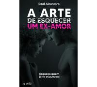 A arte de esquecer um ex-amor