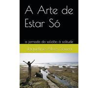 A Arte de Estar Só: a jornada da solidão à solitude