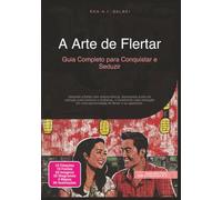 A Arte de Flertar: Guia Completo para Conquistar e Seduzir (Namoro)