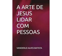 A ARTE DE JESUS LIDAR COM PESSOAS