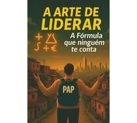 A Arte de Liderar: A Formula que Ninguém Te Conta