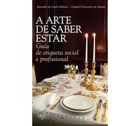 A Arte de Saber Estar: Guia de etiqueta social e profissional