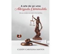 A arte de ser uma Advogada Criminalista: Dicas básicas para iniciantes