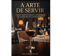 A arte de servir: Vinho, hospitalidade e excelência no atendimento gastronômico