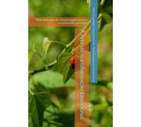 A Arte de transformação Emocional: Metodologia de Autoresgate para o crescimento pessoal