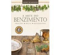 A Arte do Benzimento. Orações, Rezas, Benzeduras