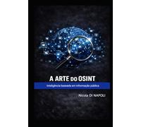 A ARTE DO OSINT: Inteligência baseada em informação pública (Manuais de Inteligência e Contrainteligência)