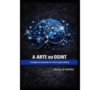 A ARTE DO OSINT: Inteligência baseada em informação pública (Manuais de Inteligência e Contrainteligência)