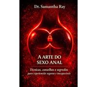 A ARTE DO SEXO ANAL: Técnicas, conselhos e segredos para experiências seguras e inesquecíveis