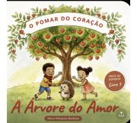 A Árvore do Amor: Amar primeiro - uma história cristã sobre o fruto do Espírito (O Pomar do Coração)