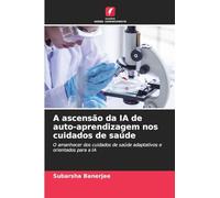 A ascensão da IA de auto-aprendizagem nos cuidados de saúde: O amanhecer dos cuidados de saúde adaptativos e orientados para a IA