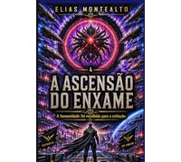 A ASCENSÃO DO ENXAME: A humanidade foi escolhida para a extinção. (O COMANDANTE DA LEGIÃO)