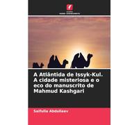 A Atlântida de Issyk-Kul. A cidade misteriosa e o eco do manuscrito de Mahmud Kashgari