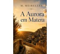 A Aurora em Matera: Há cidades que se visitam. Matera escuta-se.