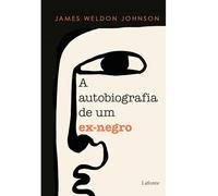 A Autobiografia de Um Ex-Negro - James Weldon Johnson