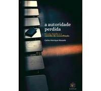 A AUTORIDADE PERDIDA: Escola, Família e o Caminho da Reconciliação (Educação e Justiça)