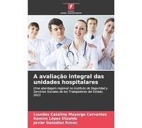 A avaliação integral das unidades hospitalares: Uma abordagem regional no Instituto de Seguridad y Servicios Sociales de los Trabajadores del Estado, 2021