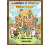 A Aventura de Colorir da Família Capivara: Cenas divertidas do dia a dia para colorir - para todas as idades. Dê vida ao cotidiano da família Capivara e aproveite momentos de relaxamento.