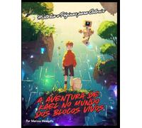 A Aventura de Kael no Mundo dos Blocos Vivos: História + Livro de Colorir para Crianças (7-10 anos)
