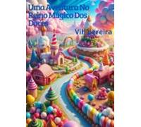 A Aventura No Reino Mágico Dos Doces (ebook)