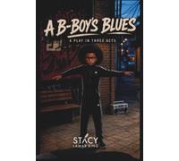 A B-BOY'S BLUES: A PLAY IN THREE ACTS