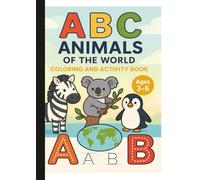 A B C Animals Of The World Coloring And Activity Book Ages 3-6