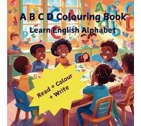A B C D Colouring Book-Learn English Alphabet: (Ages 3 to 5)//Best for nursery- preschools kids //For Boys and Girls// Read-Colour& Write.