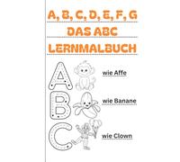 A, B, C, D, E, F, G: DAS ABC-Lernmalbuch
