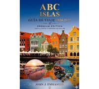 A B C ISLAS GUÍA DE VIAJE 2026 2027: Principales atracciones, playas, buceo, senderismo, resorts, cosas que hacer, comida local, cultura, mapas, ... para visitantes en Aruba, Bonaire y Curazao