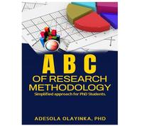 A B C of Research Methodology for PhD Students: A Simplified Approach for Beginners