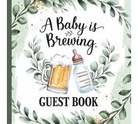 A Baby is Brewing Baby Shower Gender Reveal Guest Book: Gorgeous Beer Themed Guestbook With Gift Tracker and Photo Album for a Treasured Memory Keepsake