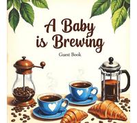 A Baby Is Brewing Baby Shower Guest Book - Coffee Theme Keepsake Sign-In Book for Guests, Wishes & Memories: Rustic coffee-Themed Baby Shower Guest ... - Fun and Deliciously Sweet Baby Boy Keepsake