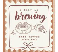A Baby Is Brewing - Coffee Theme Baby Shower Guest Book: Cozy Café Style Guest Book with Gift Log, Wishes & Photo Pages | 8.5 x 8.5 Inches, Matte Cover
