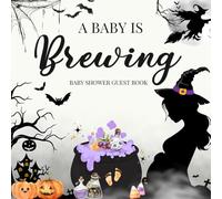 A Baby Is Brewing: Halloween Baby Shower Guest Book: Spooky Cute Baby Shower Guest Sign-In Book | Keepsake with Gift Log, Wishes, and Memory Pages for a Magical Halloween Celebration