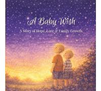 A Baby Wish: A Story of Hope, Love & Family Growth