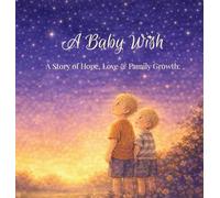 A Baby Wish: A Story of Hope, Love & Family Growth