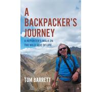 A Backpacker's Journey: A Reporter's Walk on the Wild Side of Life