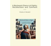 A Backward Glance at Eighty: Recollections and Comment (Classic Books)