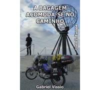 A BAGAGEM ACOMODA-SE NO CAMINHO. EUROPA LIVRO 1: A volta ao mundo em 125 cc.