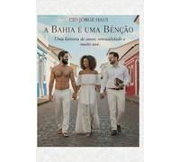A BAHIA É UMA BÊNÇÃO: Uma história de amor, sensualidade e muito axé...
