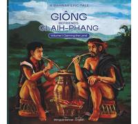 A Bahnar Epic Tale: Giông Befriends Glaih-Phang: Volume 1: Claiming the Land (Bahnar Epic Tales from Vietnam)