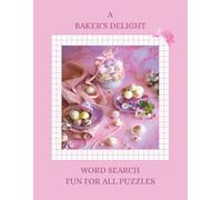 A BAKER'S DELIGHT WORD SEARCH PUZZLES: A Heartwarming Collection of 80+ Word Search Puzzles inspired by Cakes, Traditions & Sweet Memories / 8.5 x 11 Inches / 136 pages of Wholesome Fun