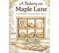 A Bakery on Maple Lane: Cozy Bakery Scenes, Sweet Treats, and Relaxing Coloring Pages for Ages 10+
