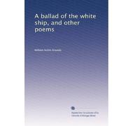 A ballad of the white ship, and other poems