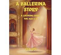 A BALLERINA STORY: A COLORING BOOK FOR AGE 6-10
