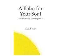 A Balm for Your Soul: The Six Seeds of Happiness