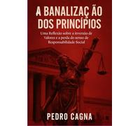 A BANALIZAÇÃO DOS PRINCÍPIOS - UMA REFLEXÃO SOBRE A INVERSÃO DE VALORES E A PERDA DO SENSO DE RESPONSABILIDADE SOCIAL