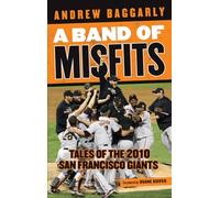 A Band of Misfits: Tales of the 2010 San Francisco Giants